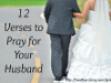 My Friend Debbie - 12 Verses to Pray for Your Husband